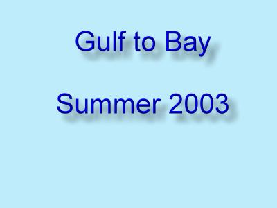 Gulf to Bay Summer 2003 - Slide 0