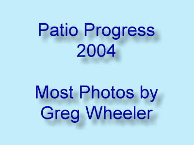Patio Progress August, 2004  Photos by Greg Wheeler - Slide 0
